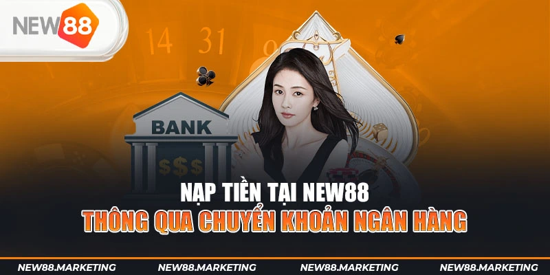 Nạp tiền tại New88 thông qua chuyển khoản ngân hàng