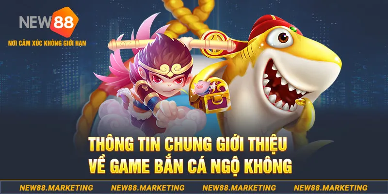 Thông tin chung giới thiệu về game bắn cá Ngộ Không