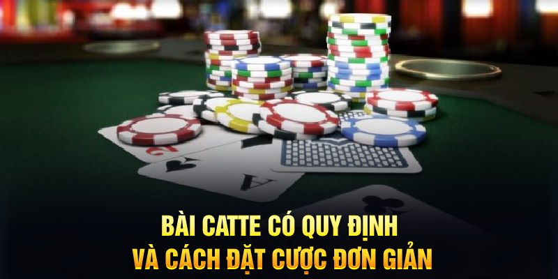 Bài Catte có quy định và cách đặt cược đơn giản