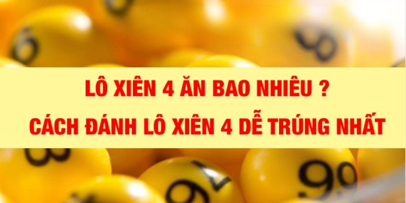 Đánh lô xiên 4 ăn bao nhiêu tiền tại xổ số Bắc - Trung - Nam 