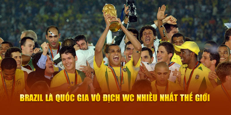 Brazil là quốc gia vô địch WC nhiều nhất thế giới